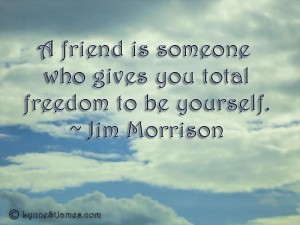 friend, friendship, monday, quotes, monday quotes, jim morrison, morrison, yourself, freedom, lynne st. james, embracing her desires