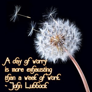 exhausting, worry, week, happiness, let it go, john lubbock, lubbock, monday quotes, quotes, lynne st. james