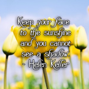 helen keller, sunshine, happiness, shadows, positive, think positive, lynne st. james, monday quotes, monday, quotes